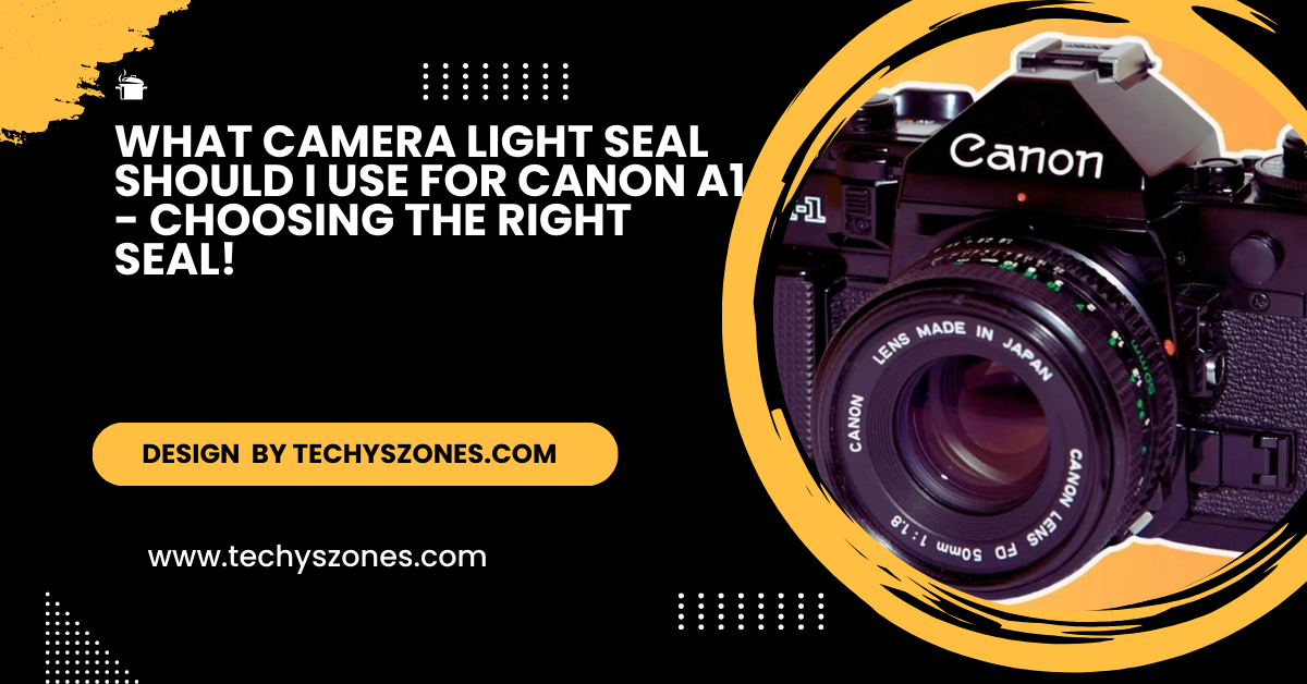 What Camera Light Seal Should I Use For Canon A1