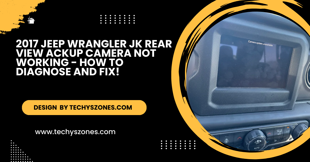 2017 Jeep Wrangler Jk rear View Ackup Camera Not working