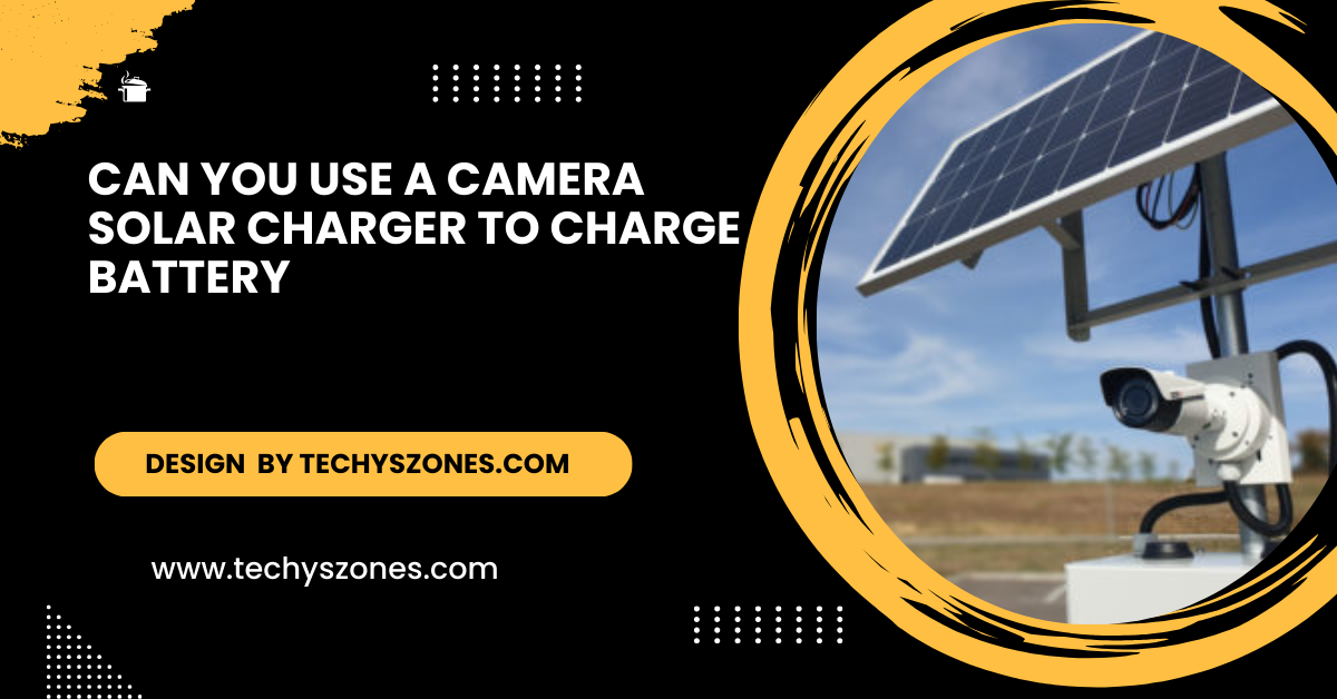 Can you Use a Camera Solar Charger To Charge Battery