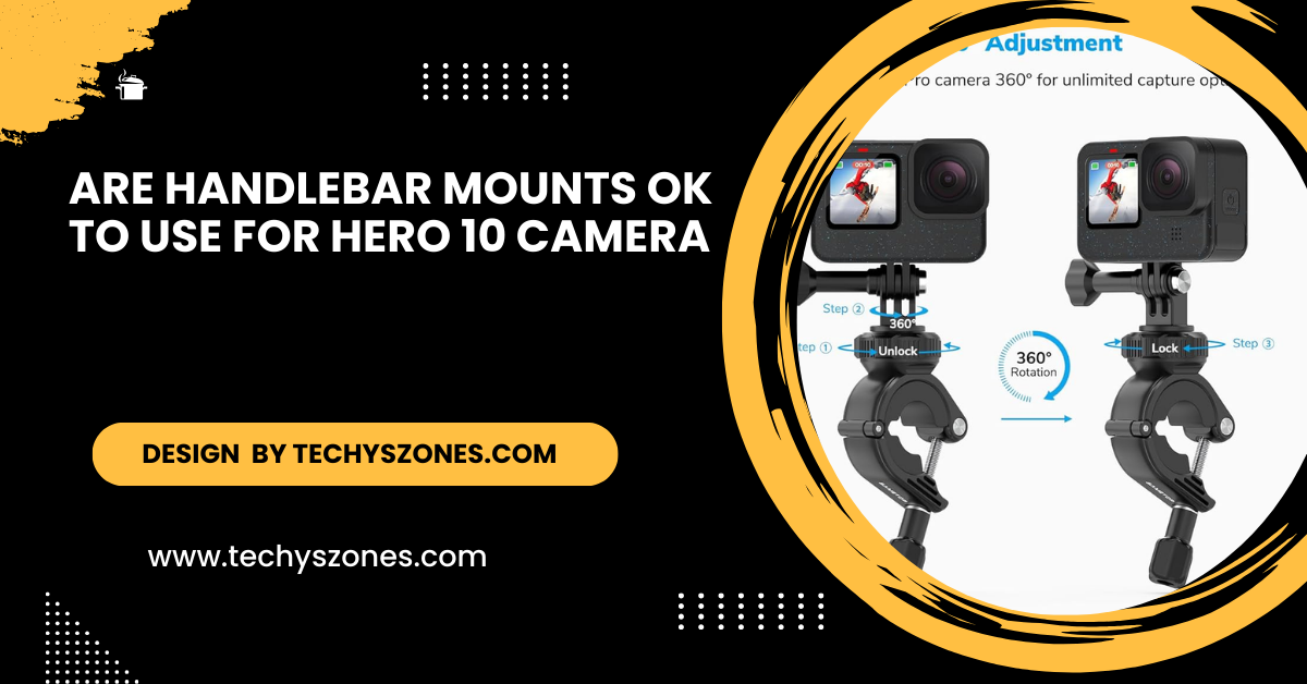 Are Handlebar Mounts Ok To Use For Hero 10 Camera