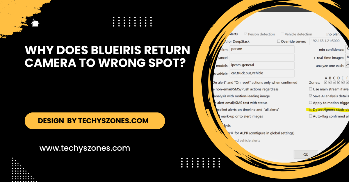 Why Does Blueiris Return Camera To Wrong Spot?