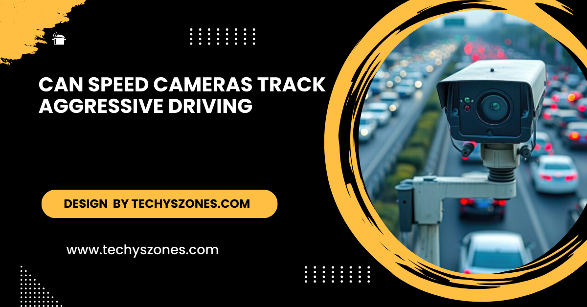 Can Speed Cameras Track Aggressive Driving