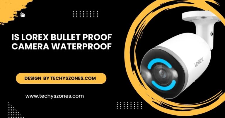 Is Lorex Bullet Proof Camera Waterproof