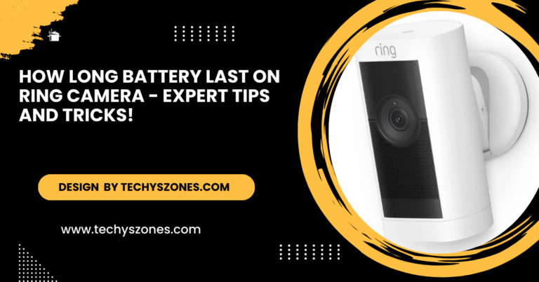 How Long Battery Last On Ring Camera – Expert Tips and Tricks!