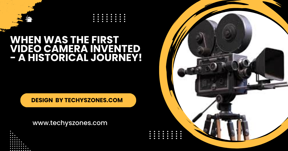 When Was The First Video Camera Invented