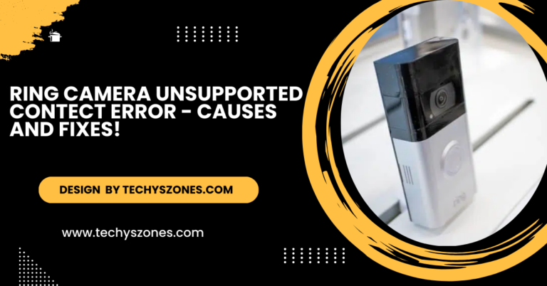 Ring Camera Unsupported Contect Error - Causes and Fixes!