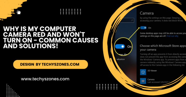 Why Is My Computer Camera Red And Won’t Turn On – Common Causes and Solutions!