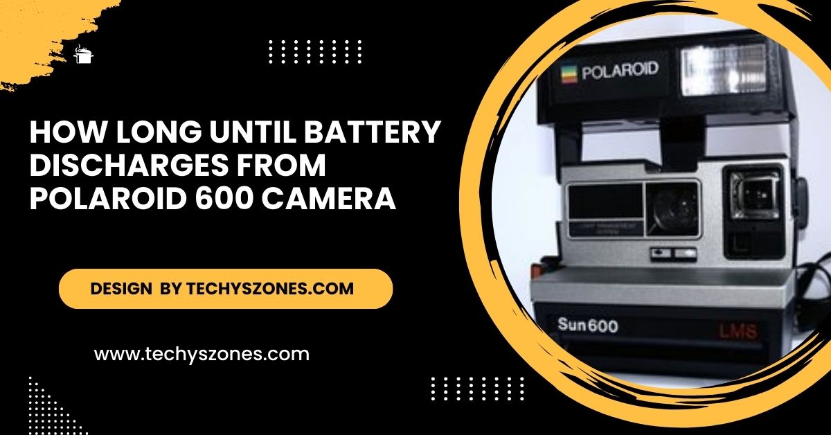 How Long Until Battery Discharges from Polariod 600 Camera