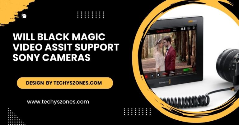 Will Black Magic Video Assit Support Sony Cameras