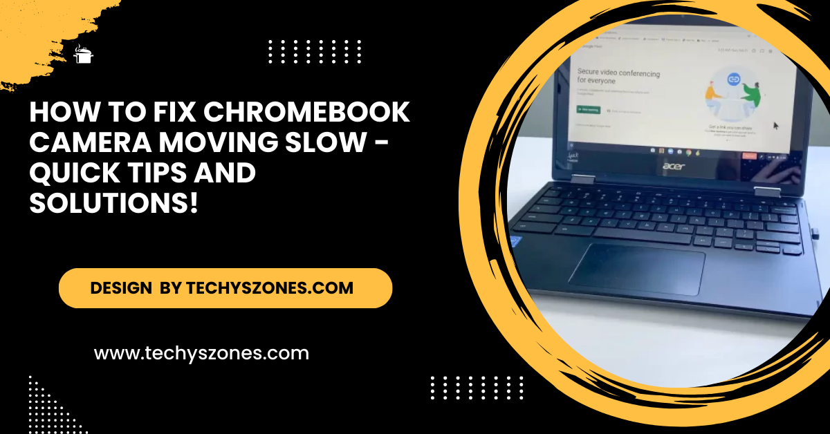 How To Fix Chromebook Camera Moving Slow