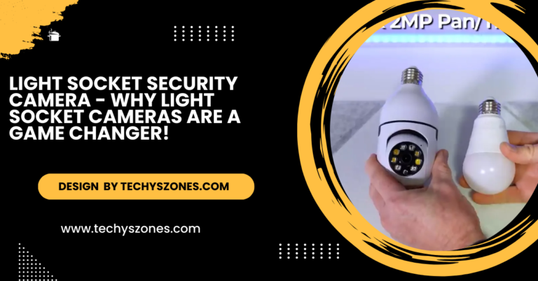 Light Socket Security Camera – Why Light Socket Cameras Are A Game Changer!