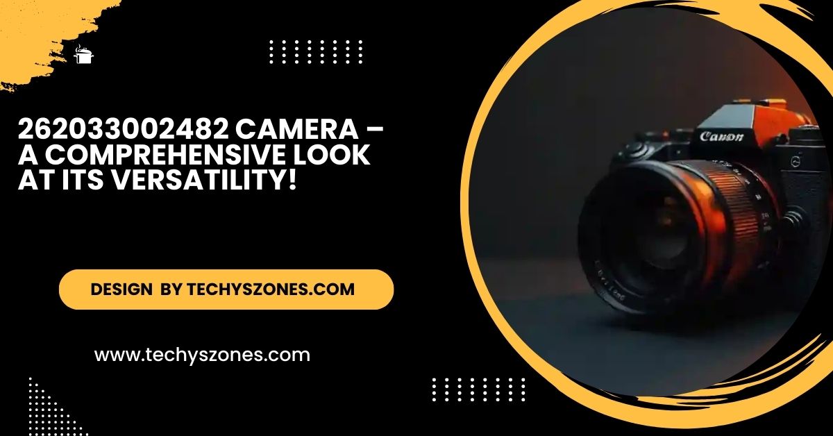 262033002482 Camera – A Comprehensive Look at Its Versatility and Performance!